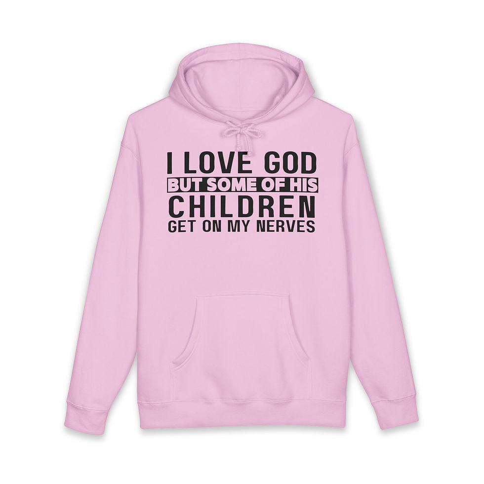 Thumbnail: "I Love God But Some Of His Children Get On My Nerves" Hooded Sweatshirt