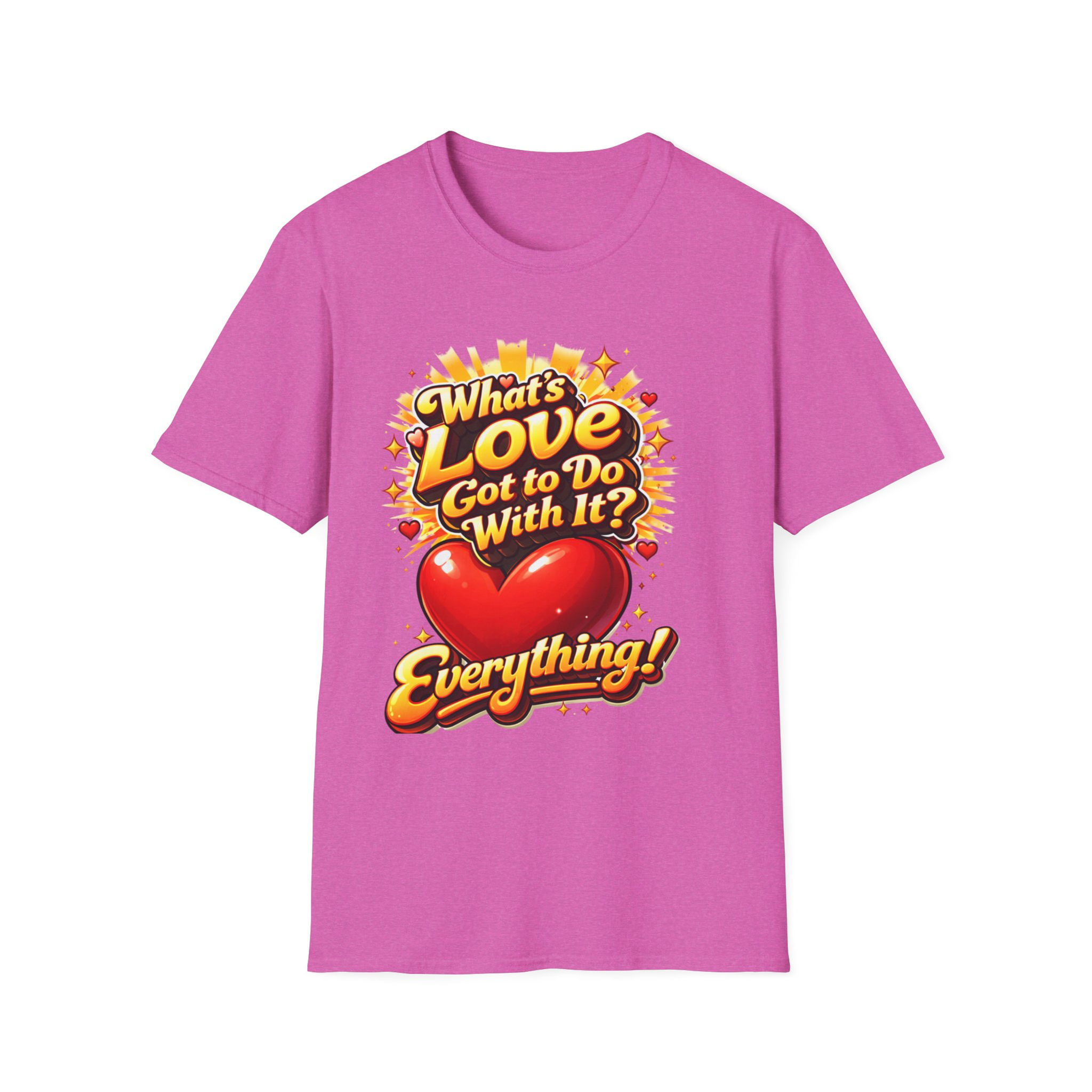 "What's Love Got To Do With It" Everything Heart T-Shirt
