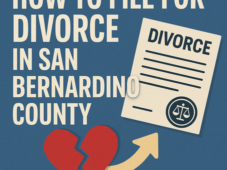 How to File for Divorce in San Bernardino County: A Complete 2025 Guide