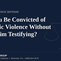 Can you be convicted of domestic violence without the victim testifying in California, by Gramling Law Group