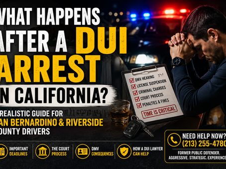 What Happens After a DUI Arrest in California? A Realistic Guide for San Bernardino and Riverside County Drivers