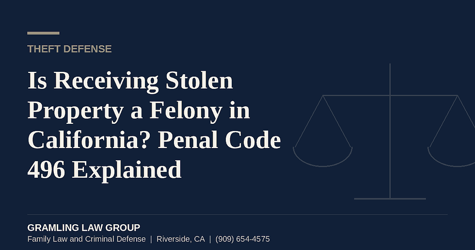Is Receiving Stolen Property a Felony in California? Penal Code 496 Explained, a Gramling Law Group criminal defense guide