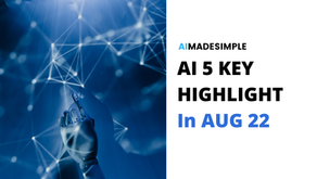 AI in Aug22 : 5 Key Highlights 