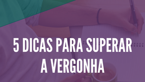 5 Dicas para superar a vergonha