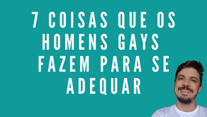 7 coisas que os homens gays fazem para se adequar