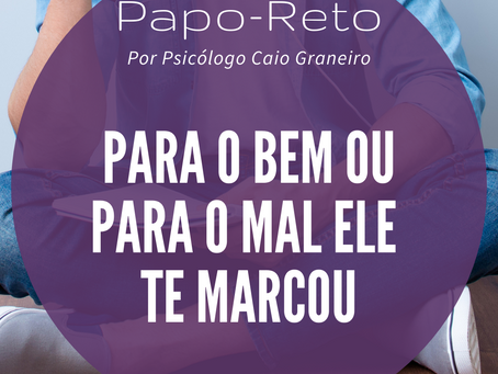 Para o bem ou para o mal ele te marcou