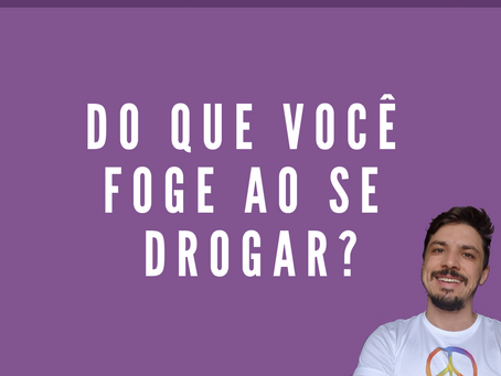 Do que você foge ao se drogar?