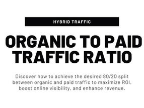 How To Optimize Your Company's Organic To Paid Traffic Ratio