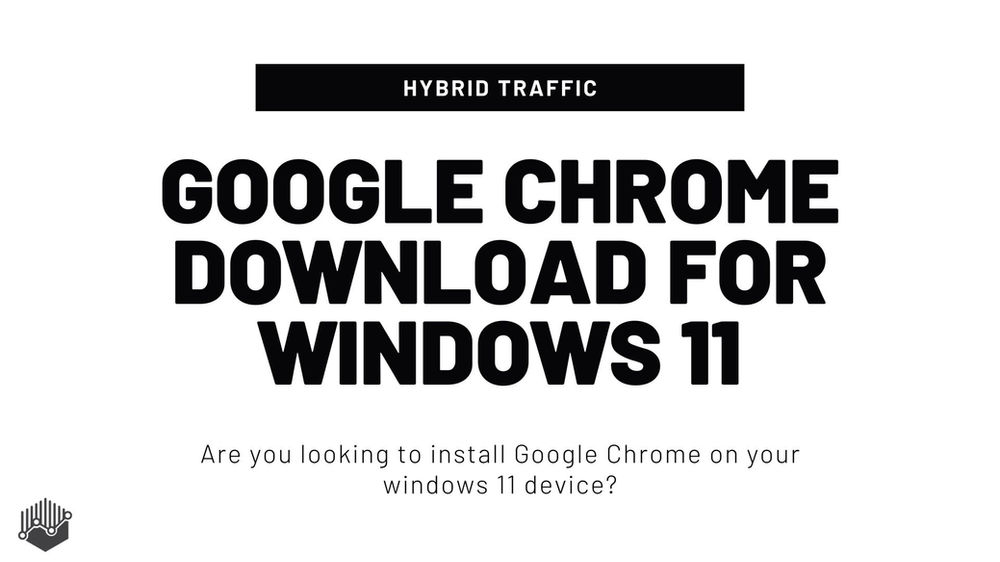 DOWNLOAD CHROME OLD VERSION FOR WINDOWS 11 intelligence overview