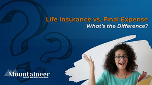 Life Insurance vs. Final Expense - What's the Difference?