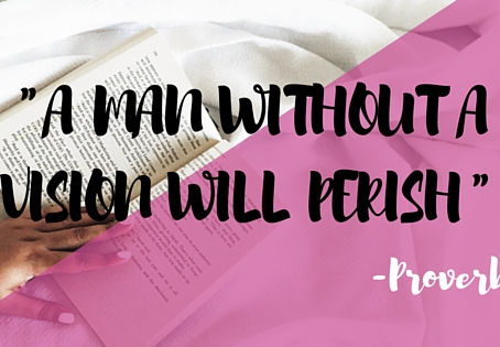 A Man without a Vision Will Perish