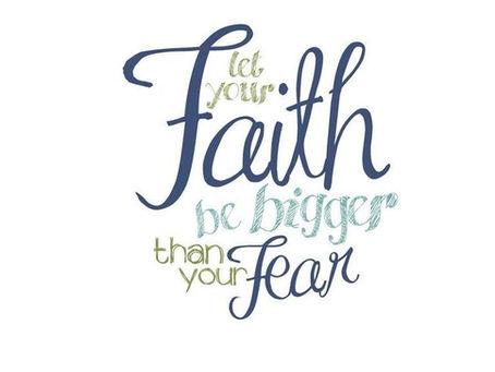Let Your Faith Be Bigger Than Your Fear