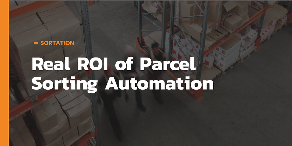 Text reading Real ROI of Parcel Sorting Automation with a blurred background of a warehouse with workers walking throught it