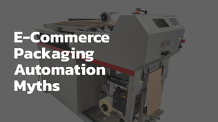 5 E-Commerce Packaging Automation Myths Blocking Growth for Mid-Tier Players