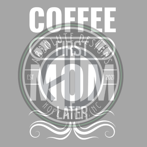 COFFEE FIRST MOM LATER