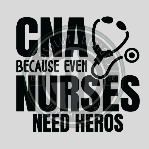 CNA BECAUSE EVEN NURSES NEED HEROS