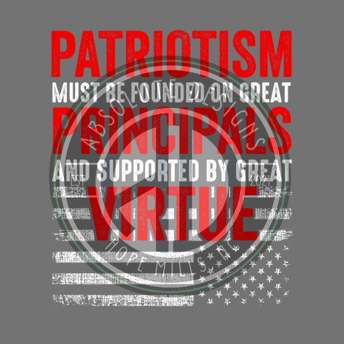 PATRIOTISM MUST BE FOUNDED ON GREAT PRINCIPALS