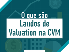 Laudos de Valuation na CVM: o que são, quando são exigidos e quais metodologias a norma aceita