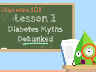 Diabetes 101 - Lesson 2: Top 10 Myths About Diabetes Debunked!
