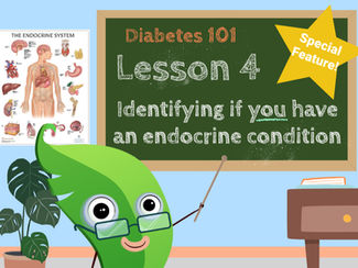 *Special Feature* Diabetes 101 Lesson 4: How to know if you have an endocrine condition