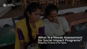 What is Needs Assessment for Social Impact Programs? Meaning, Purpose & its Types