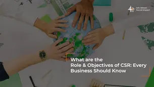 What are the Role & Objectives of CSR: Every Business Should Know