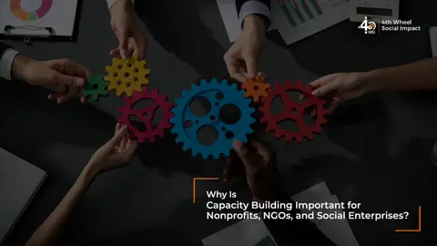 Why Is Capacity Building Important for Nonprofits, NGOs, and Social Enterprises?