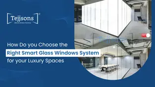 How Do You Choose The Right Smart Glass Windows System For Your Luxury Spaces