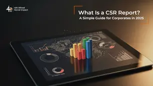 A blog guide on What is a CSR Report? A Simple Guide for Corporates in 2025