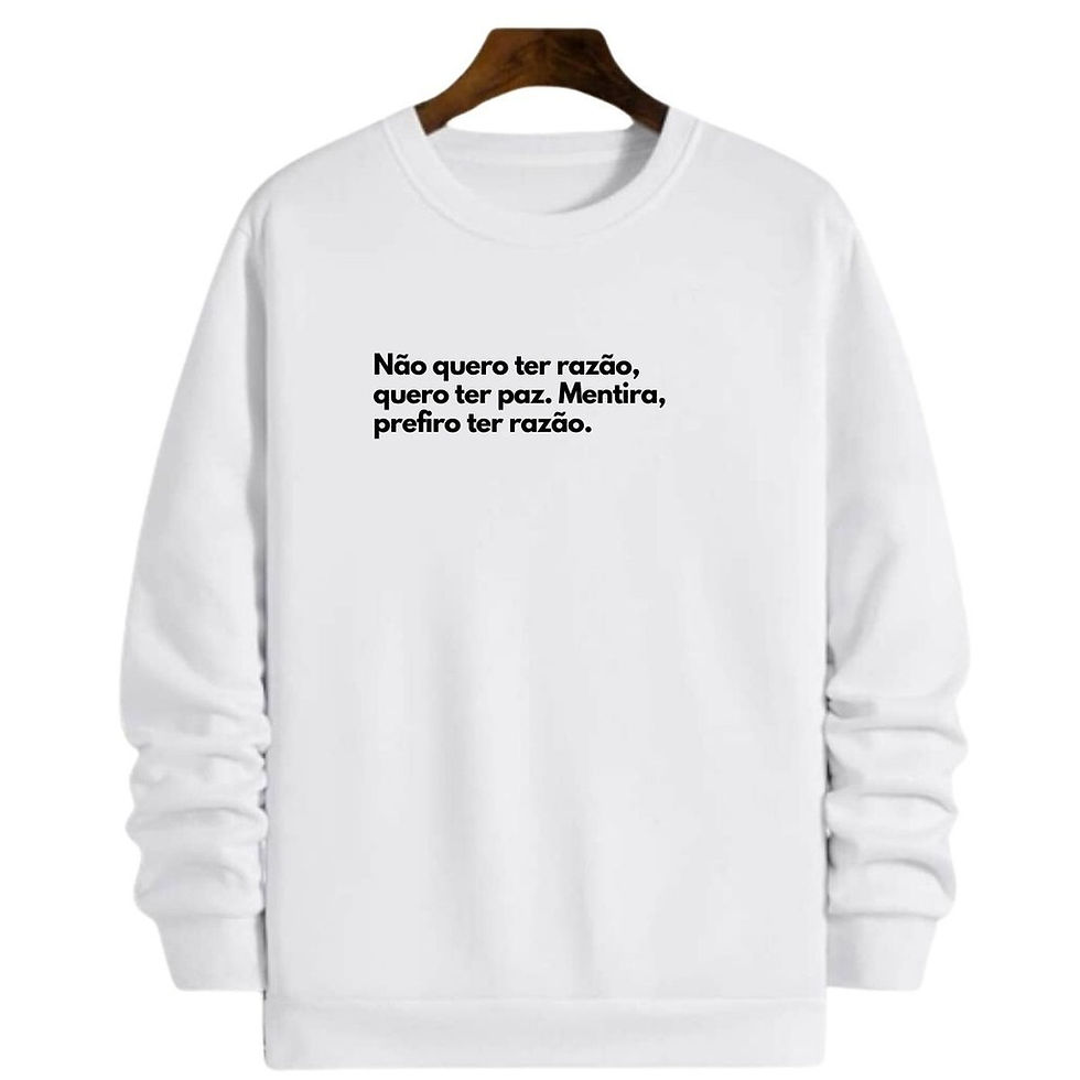 Miniatura: Blusa Moletom Gola Frase Quero ter razão paz prefiro razão