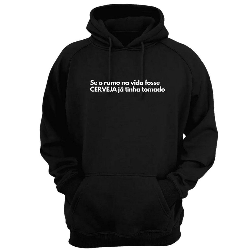 Blusa Moletom Capuz Frase Se O Rumo Na Vida Fosse Cerveja