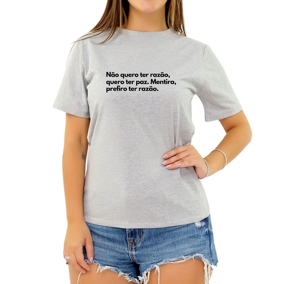 Miniatura: Camiseta Frase Quero Ter Razão Paz Prefiro Razão Feminina
