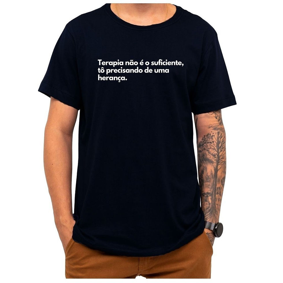Camiseta Frase Terapia Não É O Suficiente Quero Uma Herança