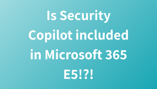 Microsoft Security Copilot: Coming to Microsoft 365 E5