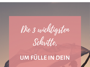 Die 3 wichtigsten Schritte, um Fülle in dein Leben zu ziehen