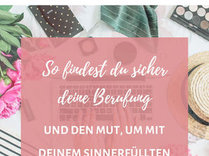 Berufung finden leicht gemacht: Starte jetzt mit deinem sinnerfüllten Business
