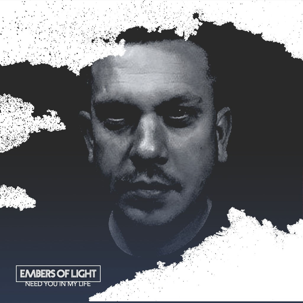 Embers Of Light - Need You In My Life