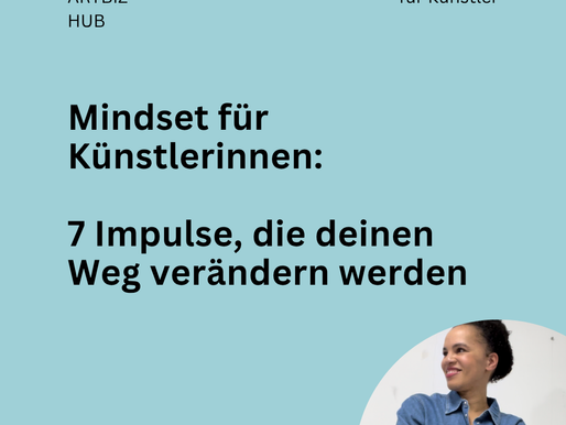Mindset für Künstlerinnen: 7 Impulse, die deinen Weg verändern können
