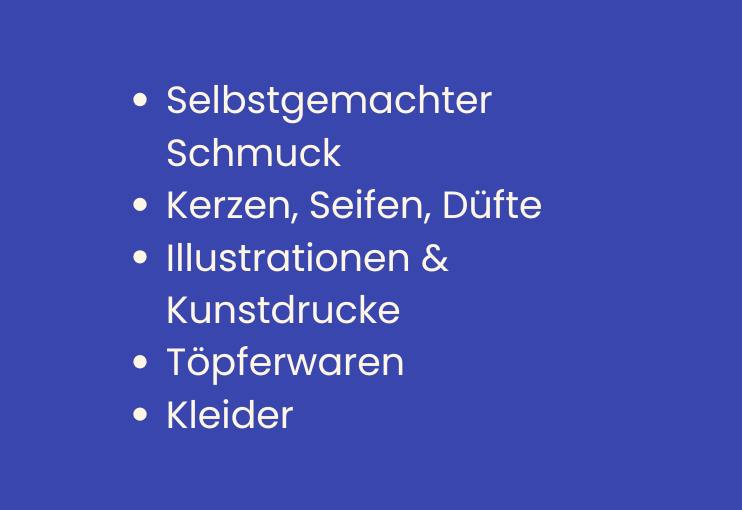 Auflistung möglicher Aussteller am Märit. Selbstgemachter Shmuck, Kerzen, Seifen, Düft, Illustratioenen & Kunstdruck, Töpferwaren, Kleider