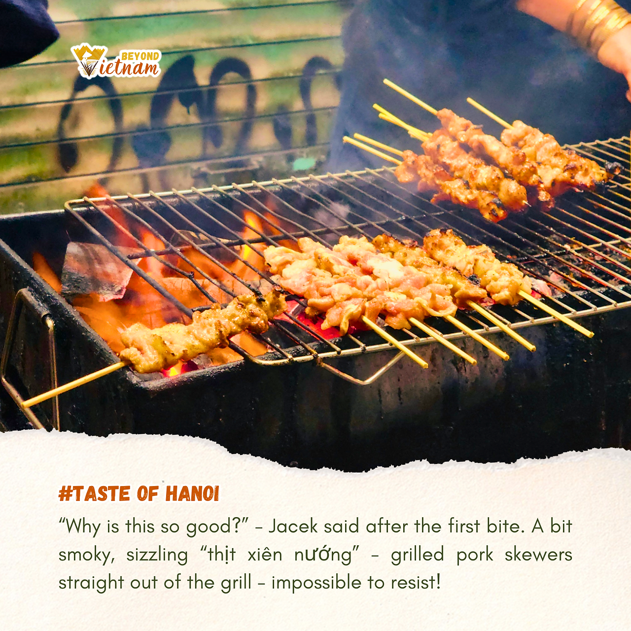 “Why is this so good?” - Jacek said after the first bite. A bit smoky, sizzling “thịt xiên nướng” - grilled pork skewers straight out of the grill - impossible to resist! 