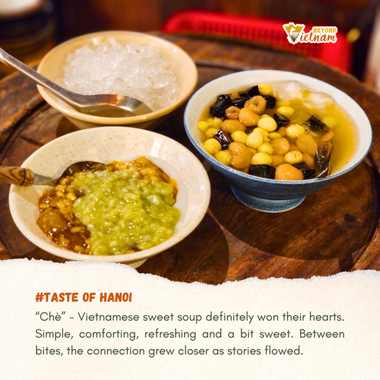 “Chè” - Vietnamese sweet soup definitely won their hearts. Simple, comforting, refreshing and a bit 