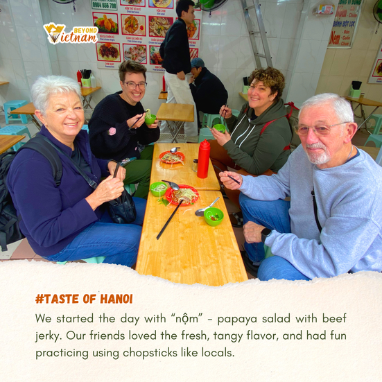 We started the day with “nộm” - papaya salad with beef jerky. Our friends loved the fresh, tangy fla