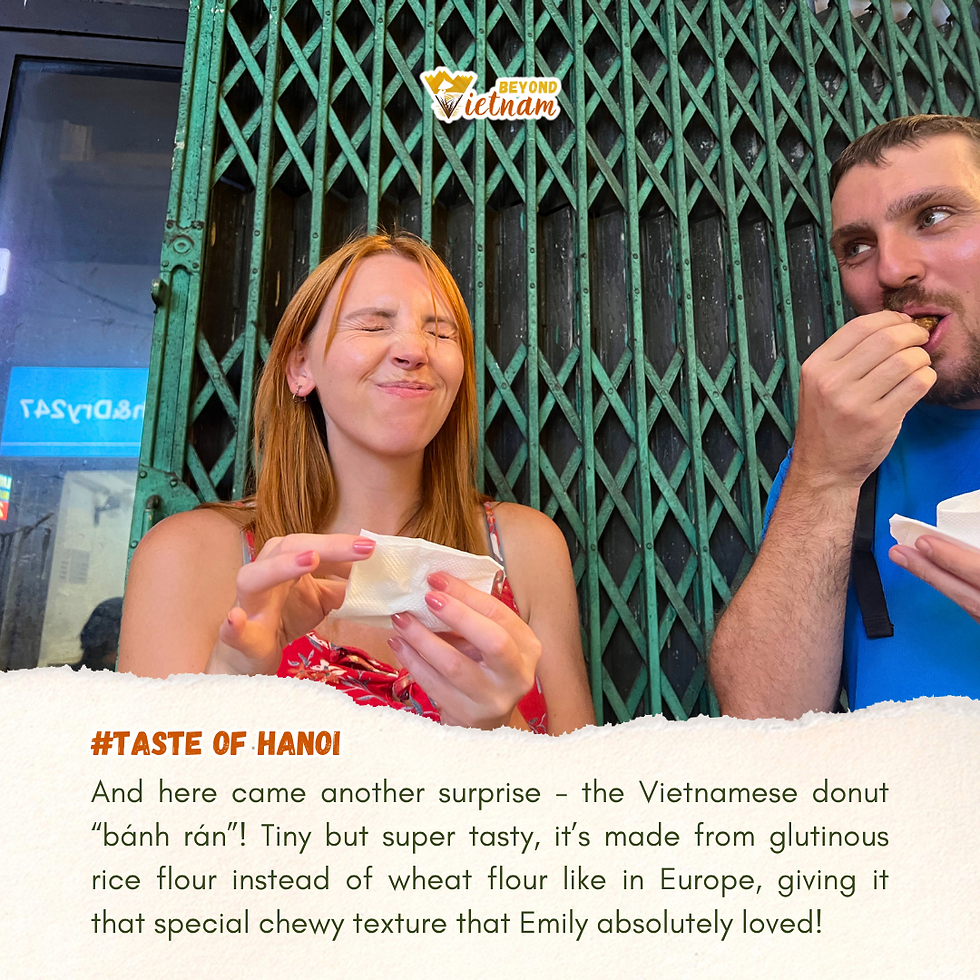 And here came another surprise - the Vietnamese donut “bánh rán”! Tiny but super tasty, it’s made from glutinous rice flour instead of wheat flour like in Europe, giving it that special chewy texture that Emily absolutely loved!