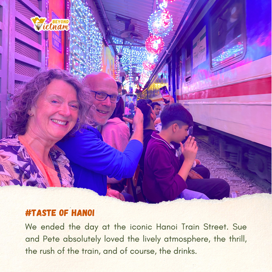 We ended the day at the iconic Hanoi Train Street. Sue and Pete absolutely loved the lively atmosphe