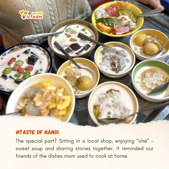 The special part? Sitting in a local shop, enjoying “chè” - sweet soup and sharing stories together.