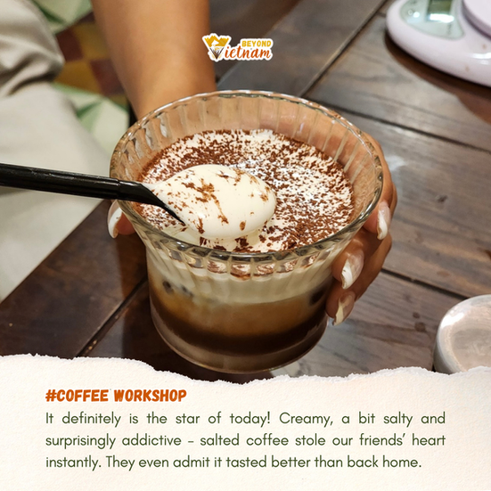 It definitely is the star of today! Creamy, a bit salty and surprisingly addictive – salted coffee stole our friends’ heart instantly. They even admit it tasted better than back home.