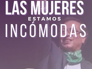 Comunicado Público: Las Mujeres estamos incómodas