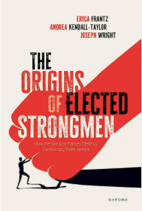 Book Review: Frantz, E., Kendall-Taylor, A., Wright, J., (2024), The Origins of Elected Strongmen, Oxford University Press