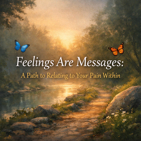 Inviting you to pause, listen, and relate to your feelings as meaningful messages from within.