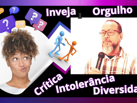 CrÃtica, intolerância, diversidade, inveja e orgulho não são práticas atuais.